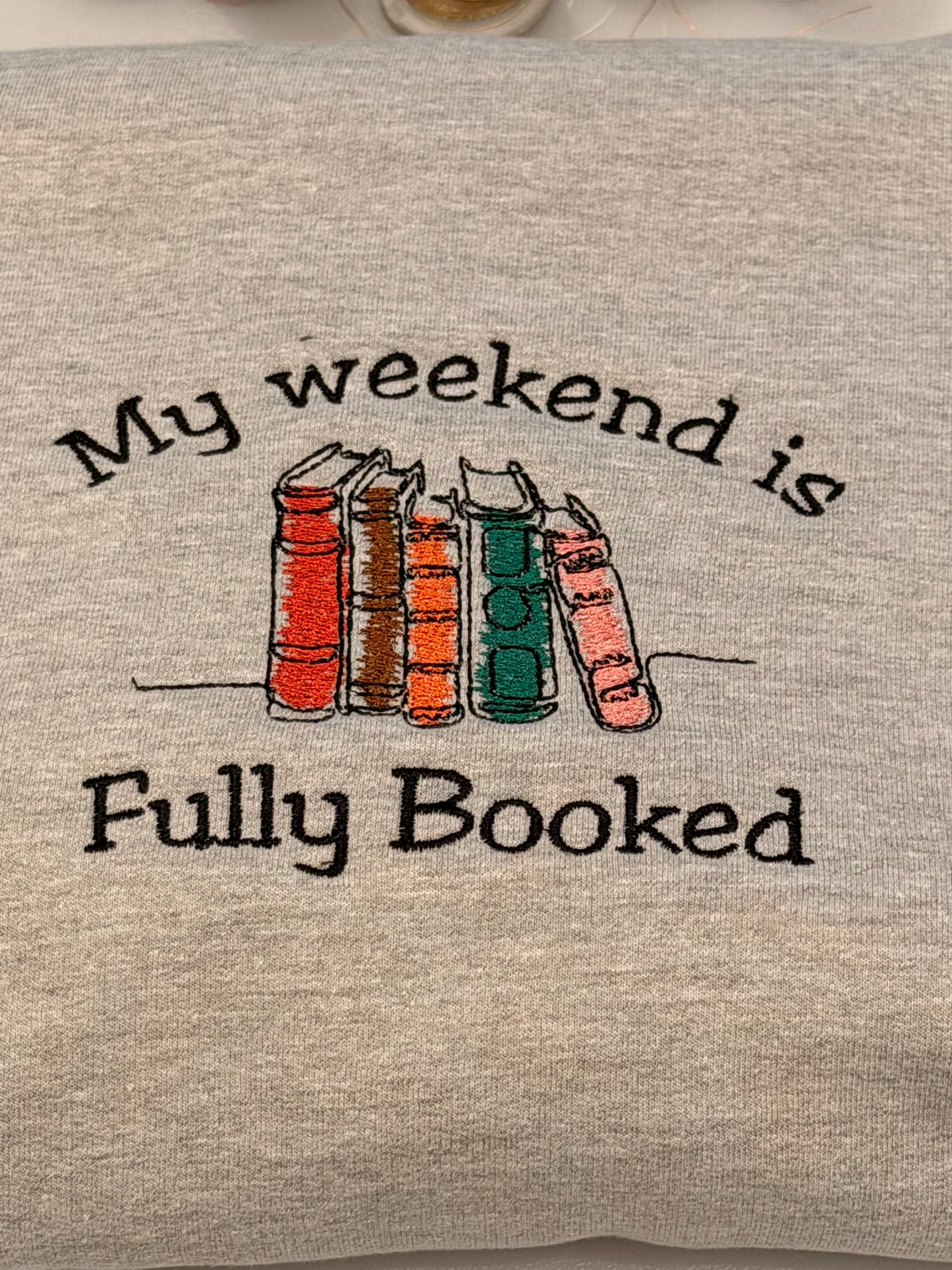My weekend is fully booked embroidered sweatshirt, Book Lover jumper, Reader gift